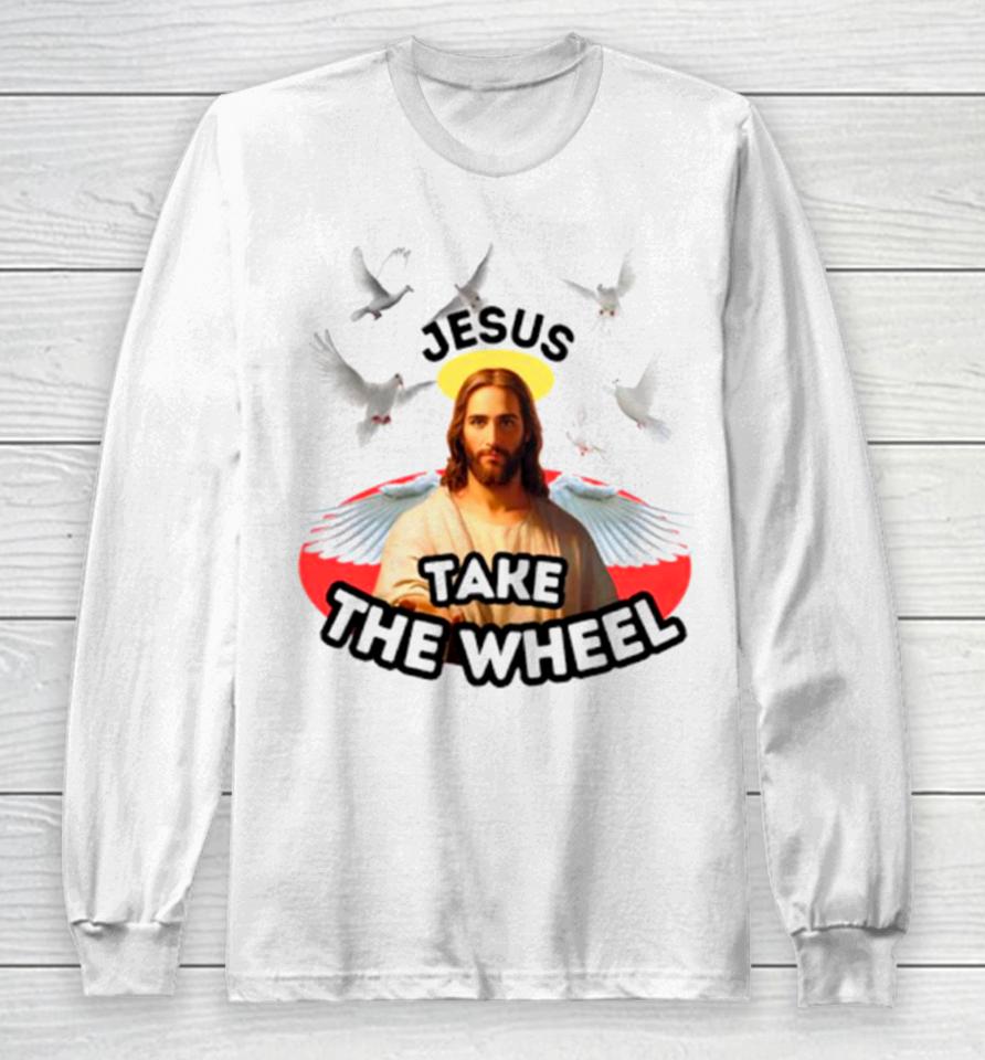 Jesus Take The Wheel Long Sleeve T-Shirt