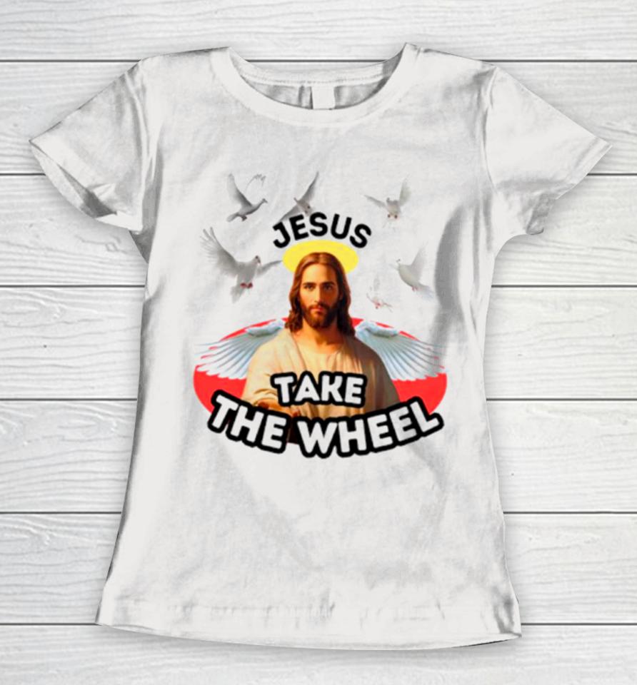 Jesus Take The Wheel Women T-Shirt
