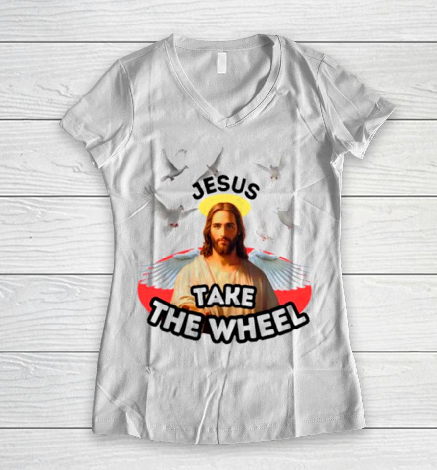 Jesus Take The Wheel Women V-Neck T-Shirt