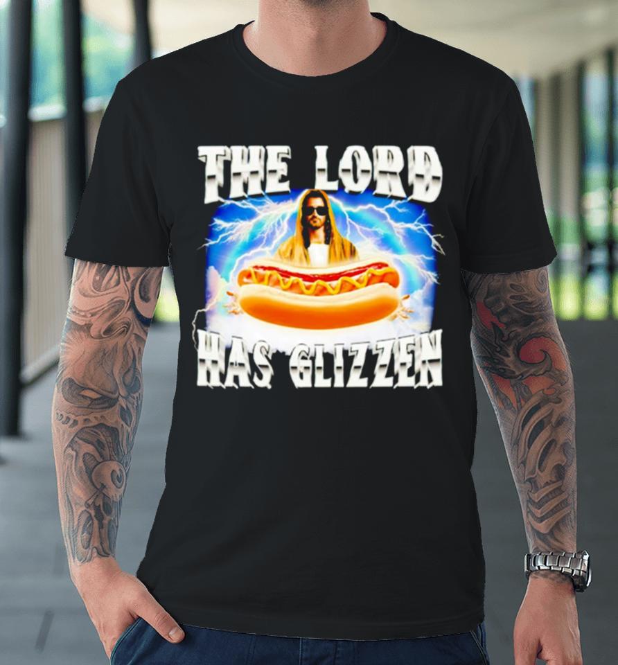 Jesus The Lord Has Glizzen Premium T-Shirt