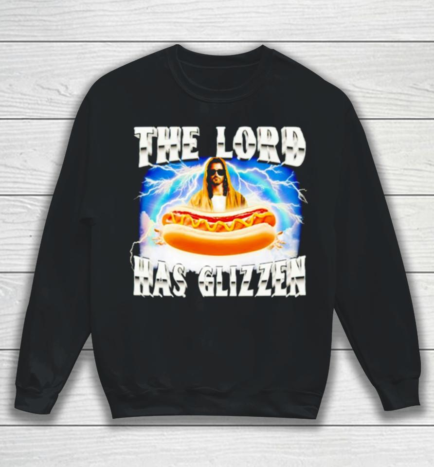Jesus The Lord Has Glizzen Sweatshirt