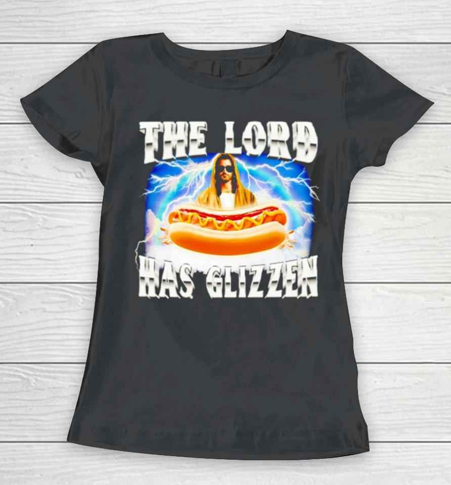 Jesus The Lord Has Glizzen Women T-Shirt