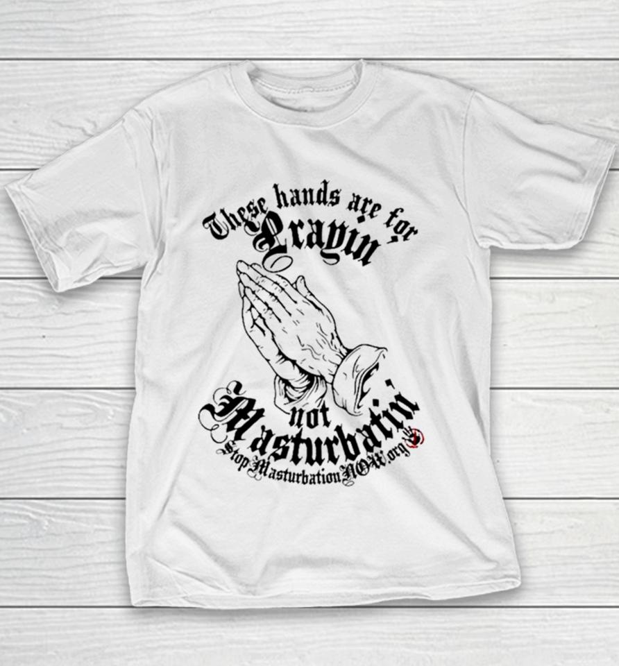 Jesus These Hands Are For Prayin’ Not Masturbatin’ Youth T-Shirt
