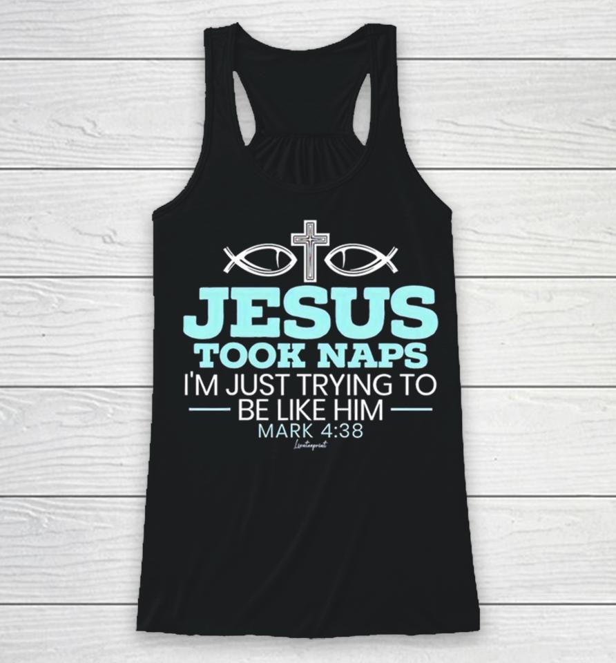 Jesus Took Naps I’m Just Trying To Be Like Him Mark 4 38 Racerback Tank