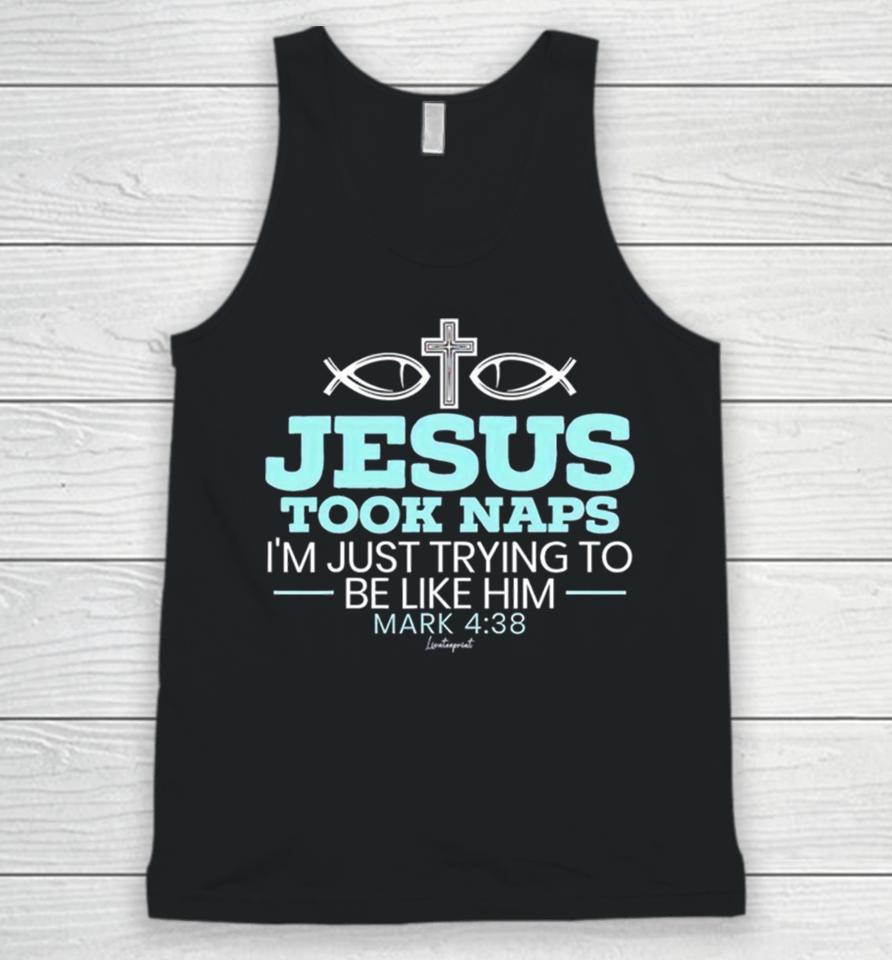Jesus Took Naps I’m Just Trying To Be Like Him Mark 4 38 Unisex Tank Top