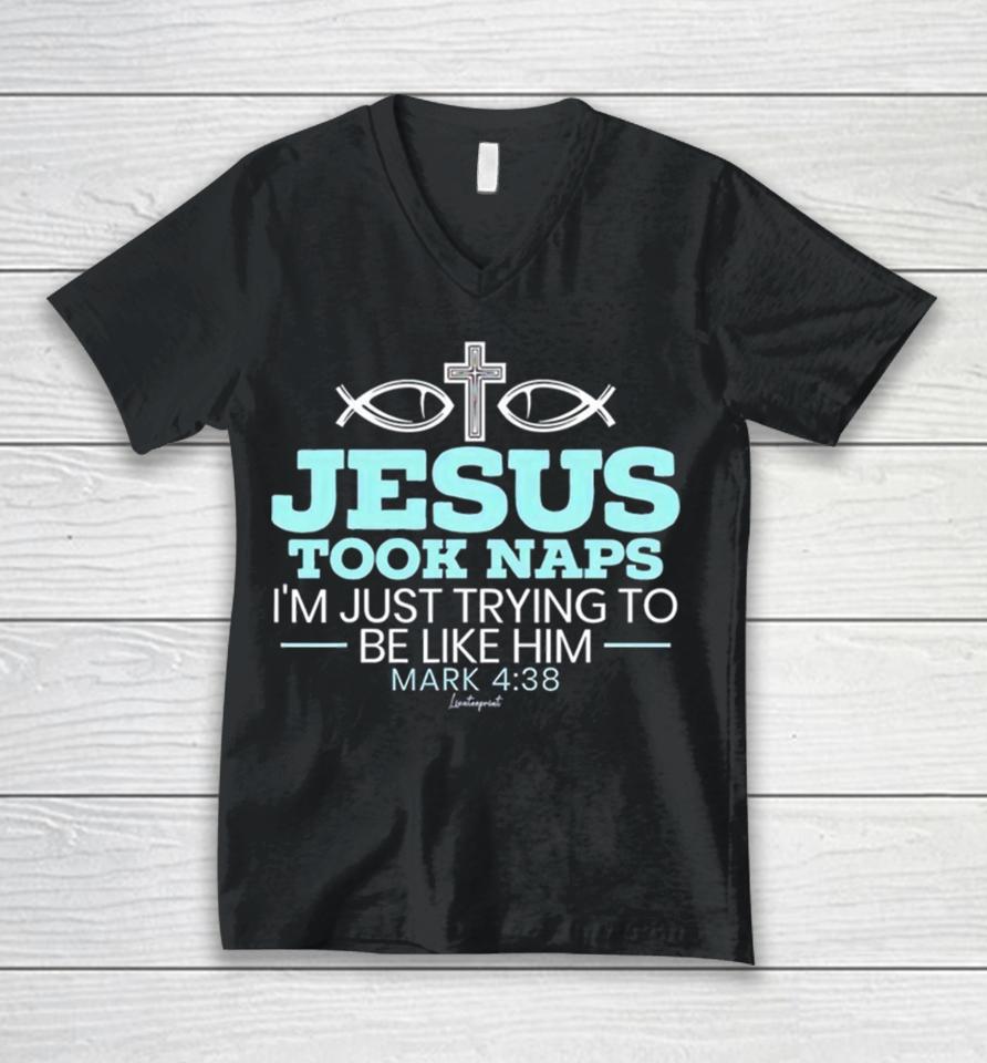Jesus Took Naps I’m Just Trying To Be Like Him Mark 4 38 Unisex V-Neck T-Shirt