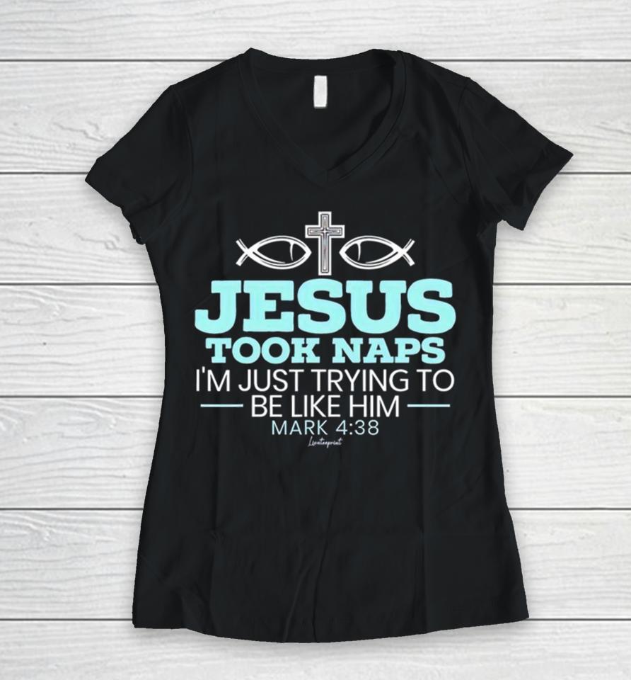 Jesus Took Naps I’m Just Trying To Be Like Him Mark 4 38 Women V-Neck T-Shirt