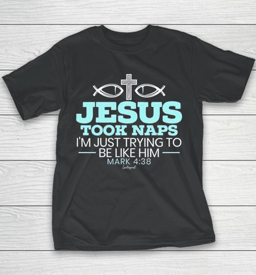 Jesus Took Naps I’m Just Trying To Be Like Him Mark 4 38 Youth T-Shirt