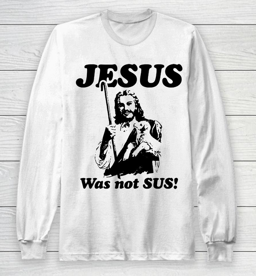 Jesus Was Not Sus Long Sleeve T-Shirt