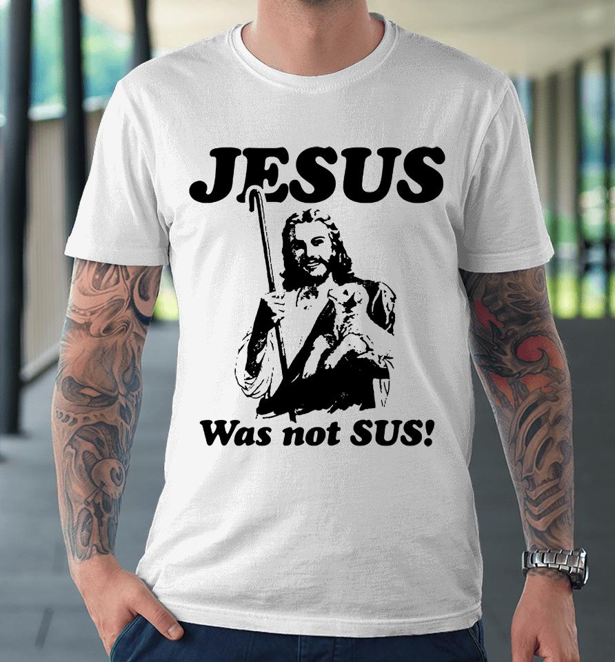 Jesus Was Not Sus Premium T-Shirt