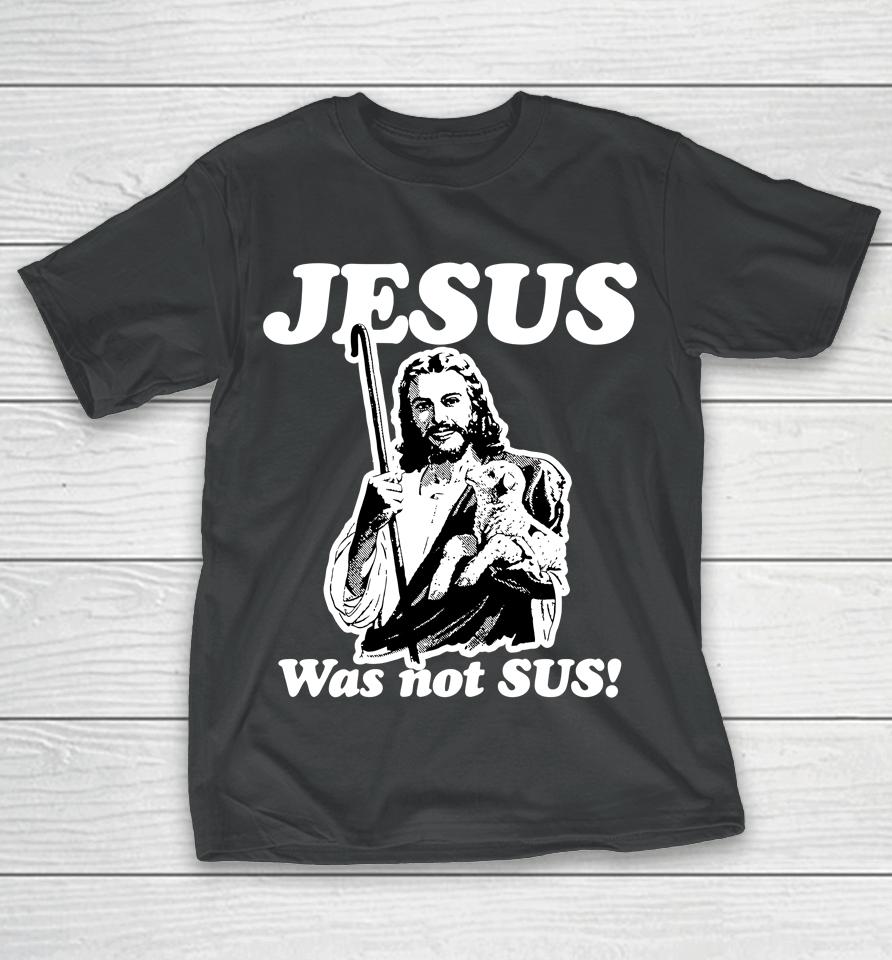 Jesus Was Not Sus T-Shirt