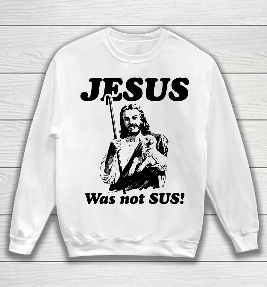 Jesus Was Not Sus Sweatshirt