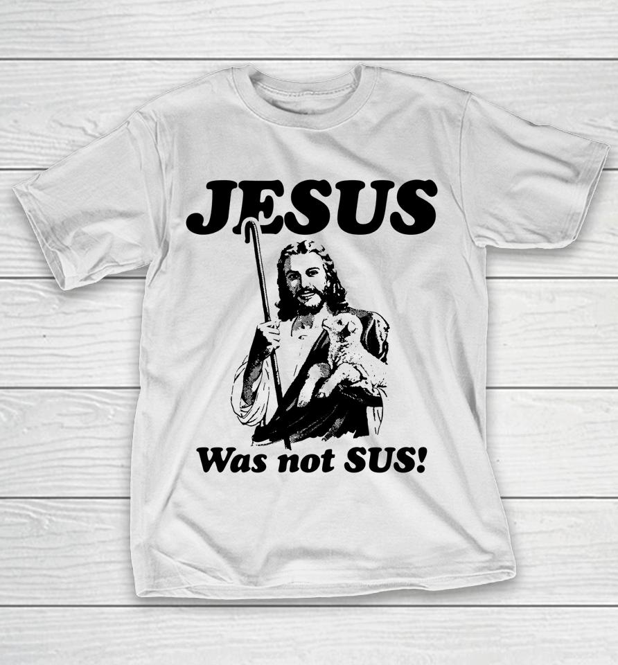 Jesus Was Not Sus T-Shirt