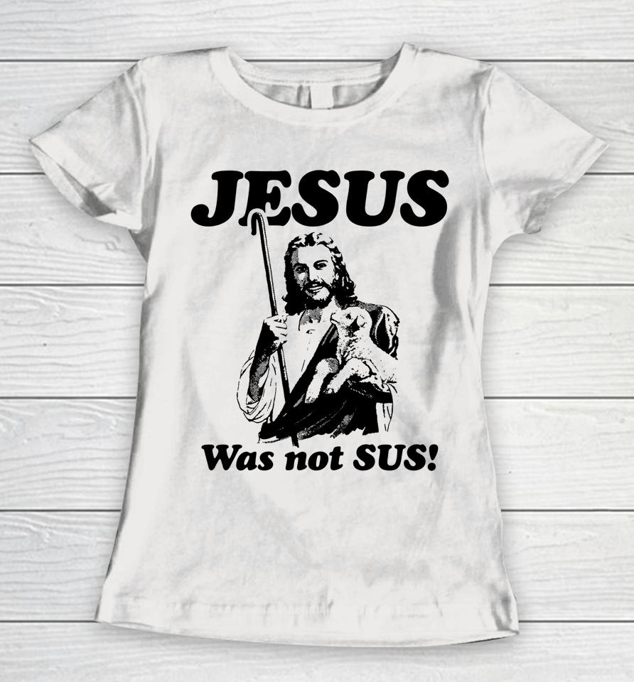 Jesus Was Not Sus Women T-Shirt
