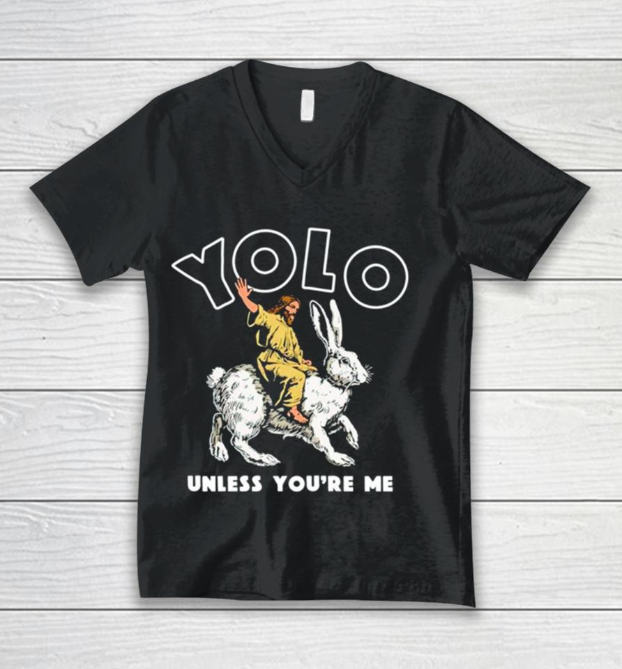 Jesus Yolo Unless You’re Me Unisex V-Neck T-Shirt