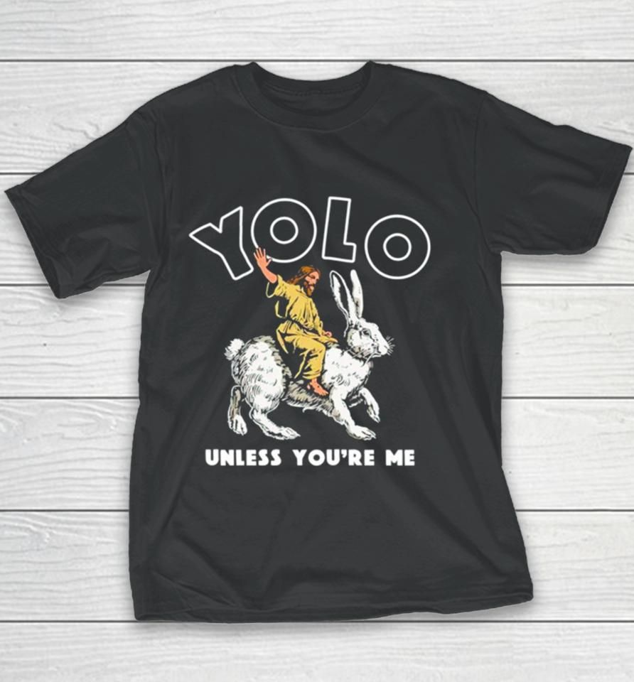 Jesus Yolo Unless You’re Me Youth T-Shirt