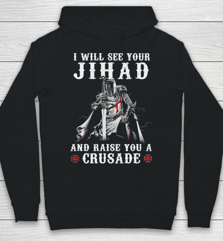 Jihad I Will See Your And Raise You A Crusade Hoodie