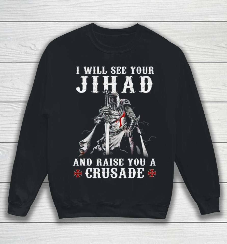 Jihad I Will See Your And Raise You A Crusade Sweatshirt