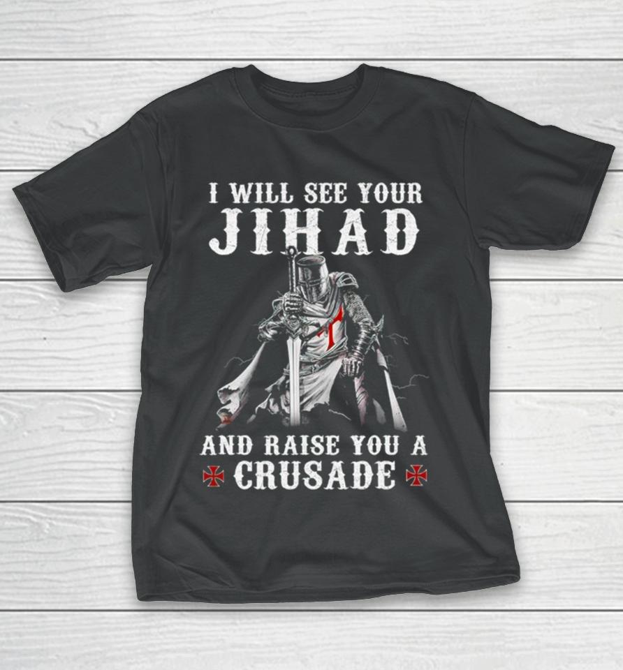 Jihad I Will See Your And Raise You A Crusade T-Shirt