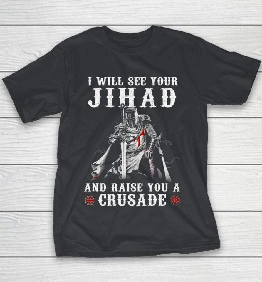 Jihad I Will See Your And Raise You A Crusade Youth T-Shirt