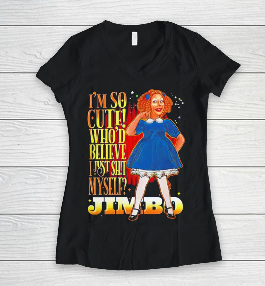 Jimbo I’m So Cute Who’d Believe I Just Shit Myself Women V-Neck T-Shirt