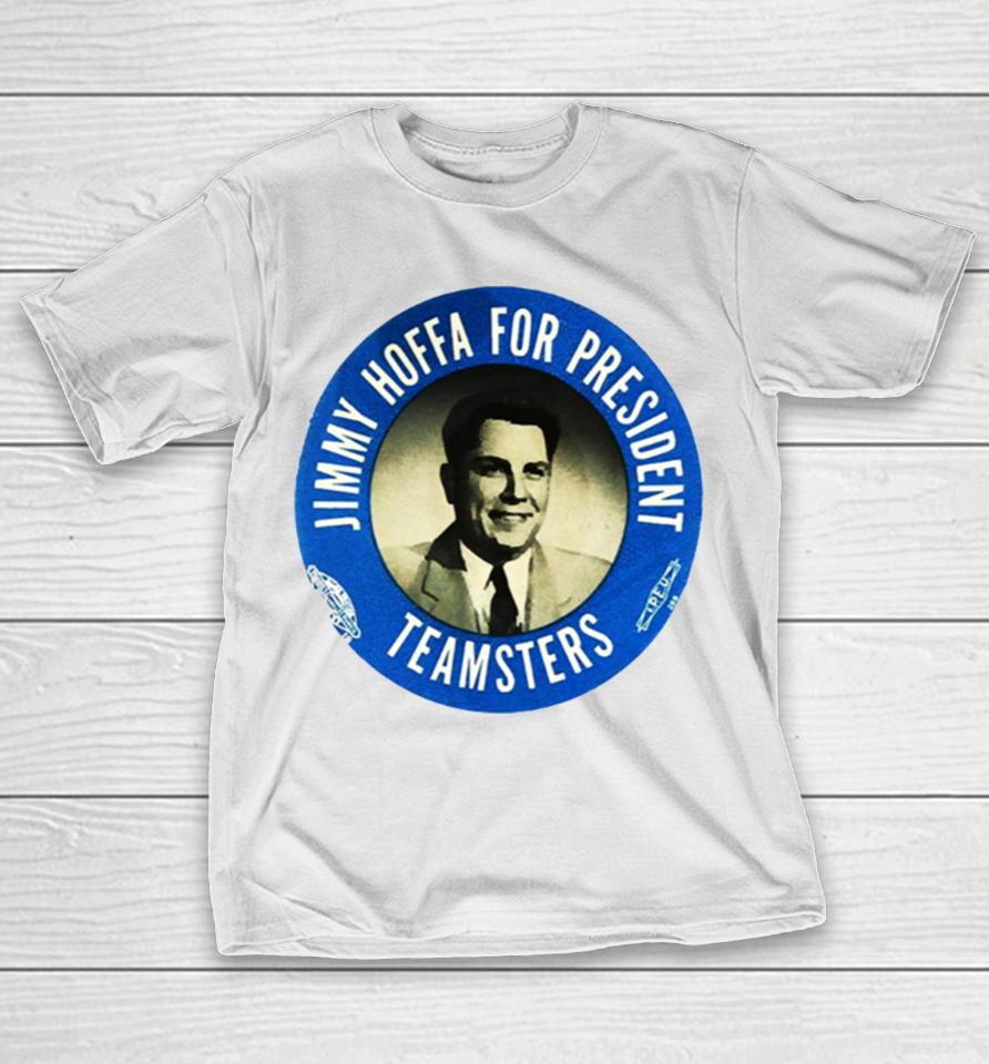 Jimmy Hoffa For President T-Shirt