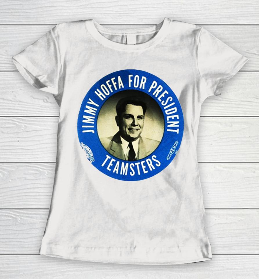 Jimmy Hoffa For President Women T-Shirt