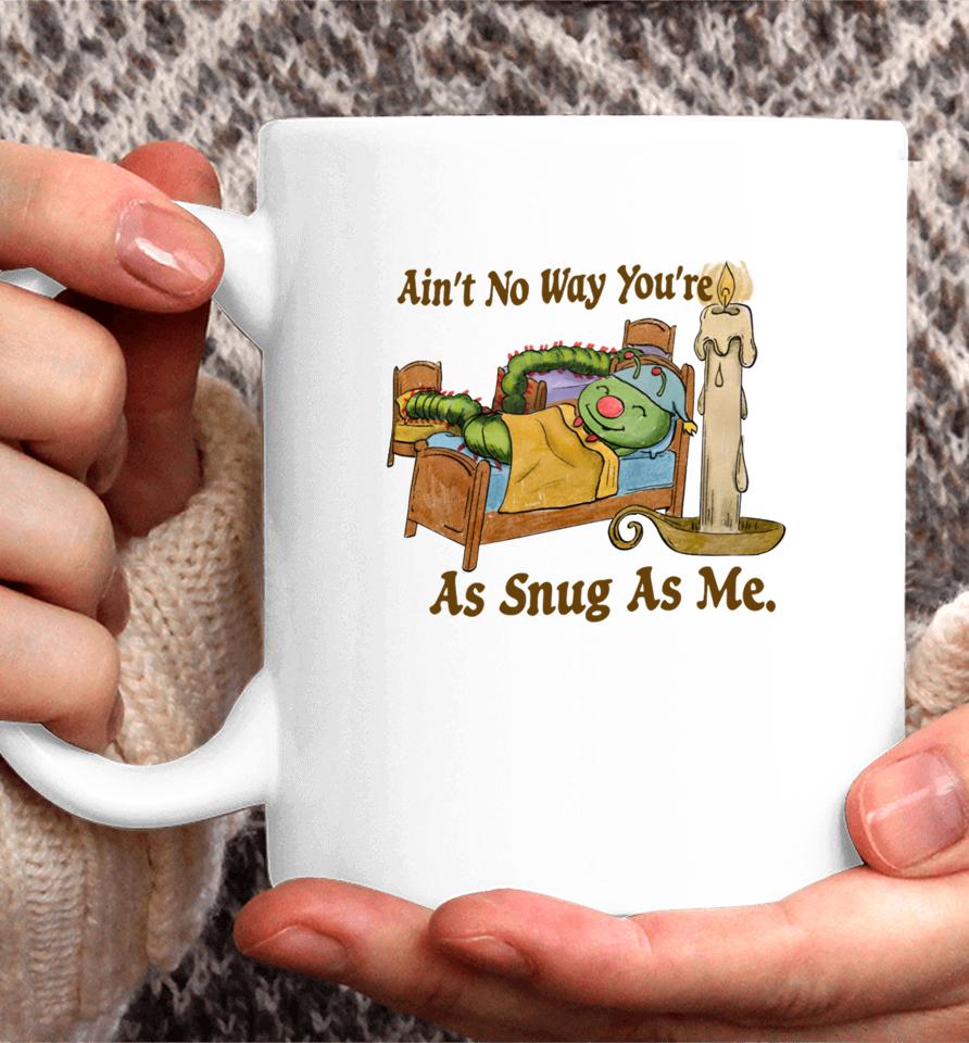 Jmcgg Ain’t No Way You’re As Snug As Me Coffee Mug