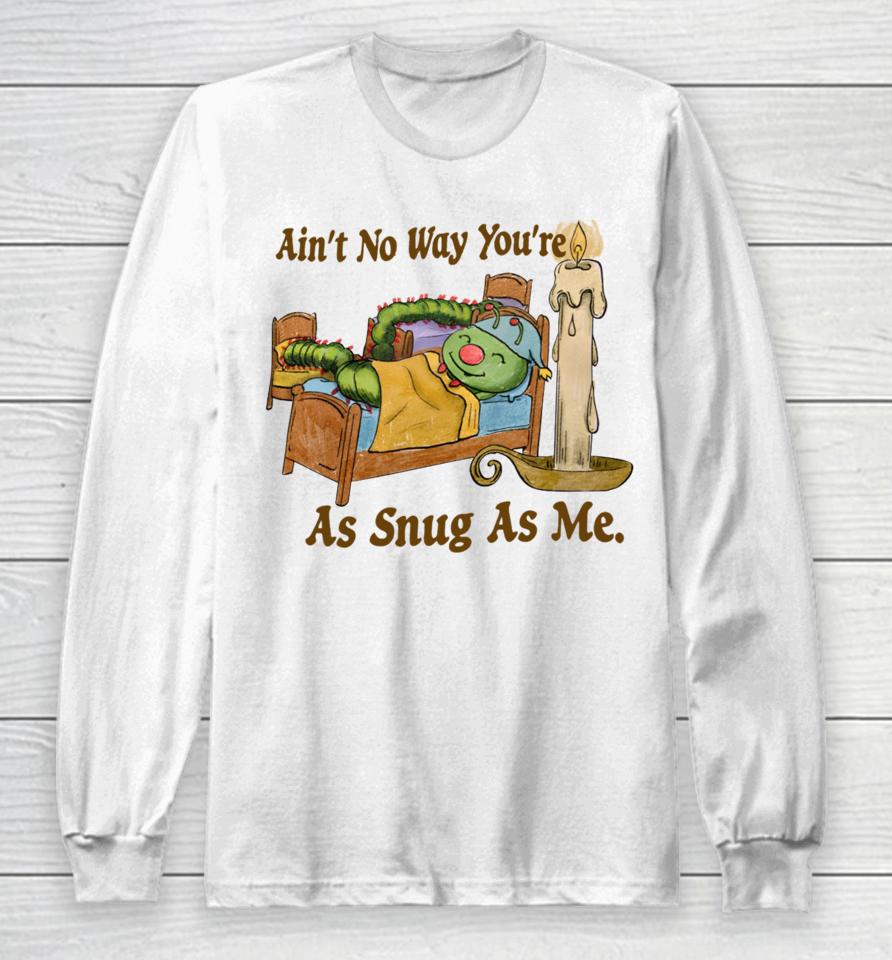 Jmcgg Ain’t No Way You’re As Snug As Me Long Sleeve T-Shirt