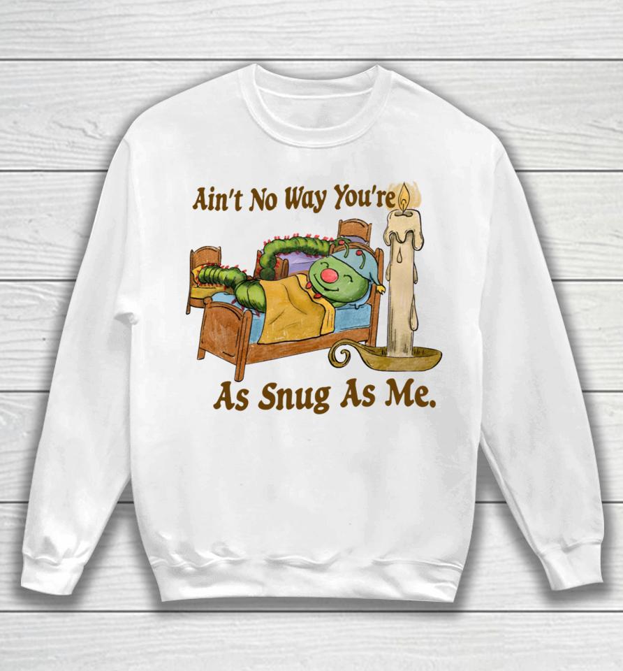 Jmcgg Ain’t No Way You’re As Snug As Me Sweatshirt