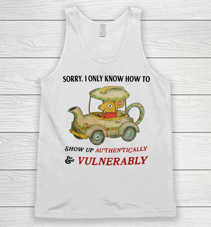 Jmcgg Sorry I Only Know How To Show Up Authentically &Amp; Vulnerably Unisex Tank Top