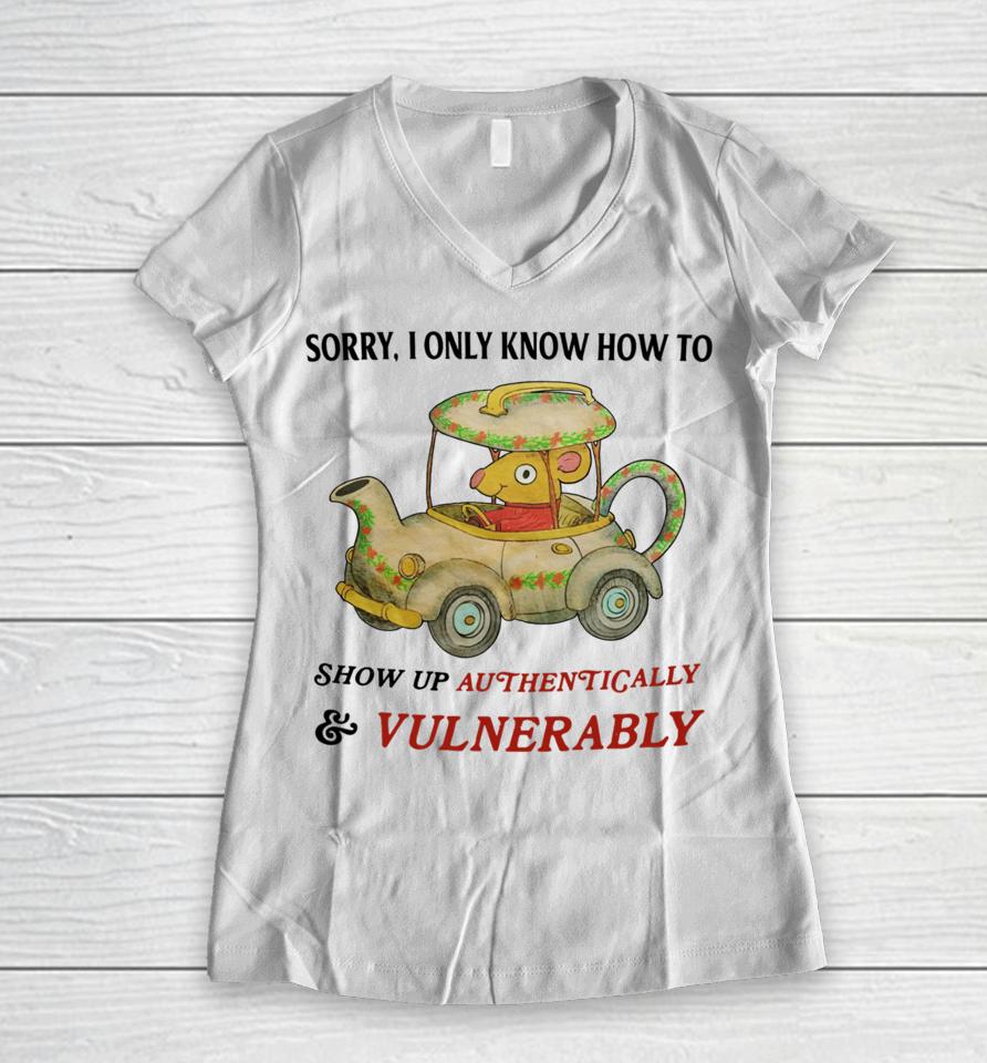 Jmcgg Sorry I Only Know How To Show Up Authentically &Amp; Vulnerably Women V-Neck T-Shirt