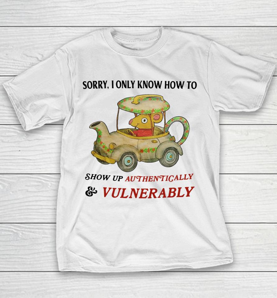 Jmcgg Sorry I Only Know How To Show Up Authentically &Amp; Vulnerably Youth T-Shirt