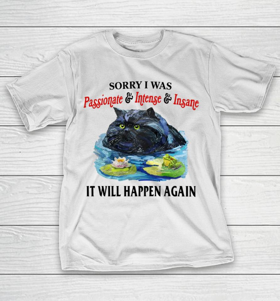 Jmcgg Sorry I Was Passionate &Amp; Intense &Amp; Insane It Will Happen Again T-Shirt