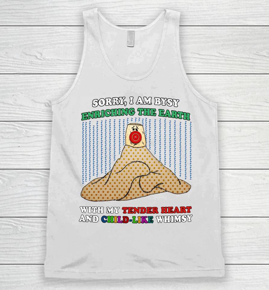 Jmcgg Sorry I'm Busy Enriching The Earth With My Tender Heart And Child-Like Whimsy Unisex Tank Top