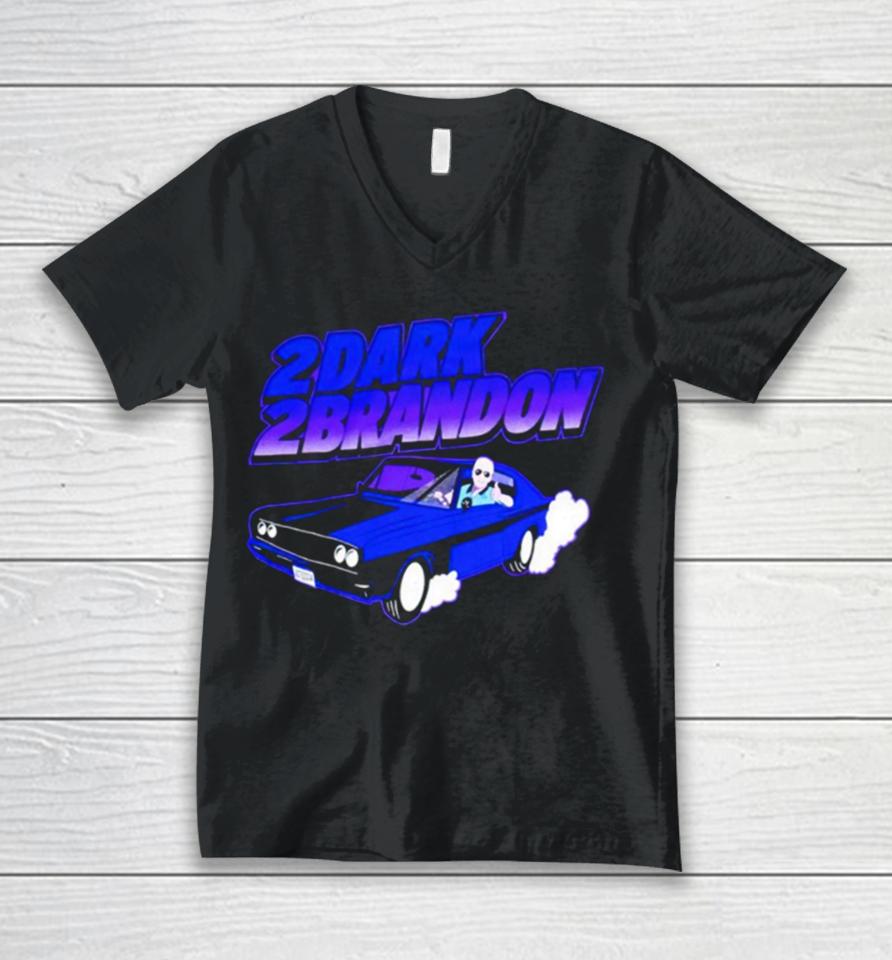 Joe Biden 2Dark 2Brandon Unisex V-Neck T-Shirt