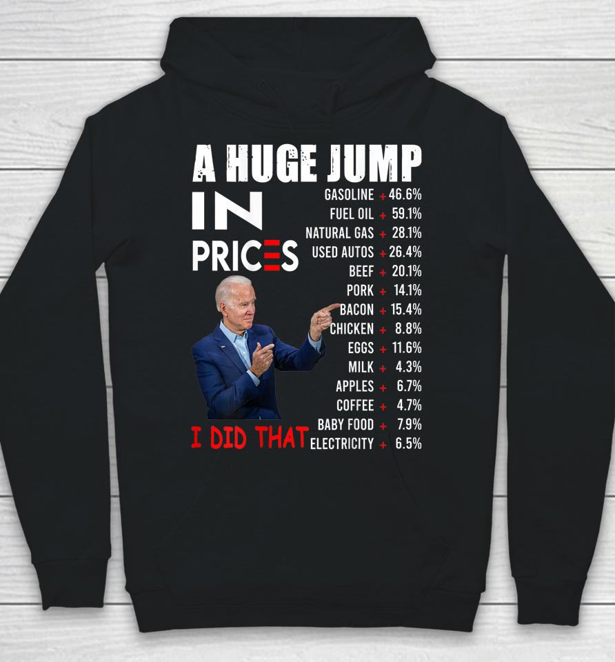 Joe Biden A Huge Jump In Prices I Did That Funny Saying Hoodie