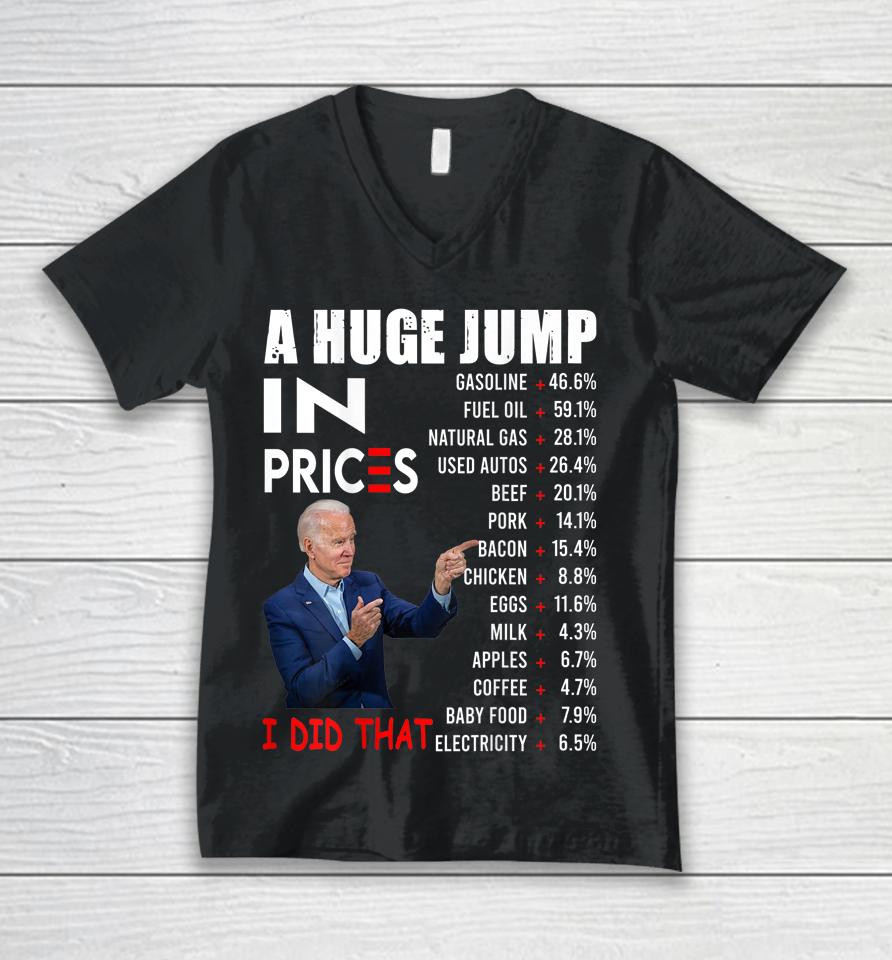 Joe Biden A Huge Jump In Prices I Did That Funny Saying Unisex V-Neck T-Shirt