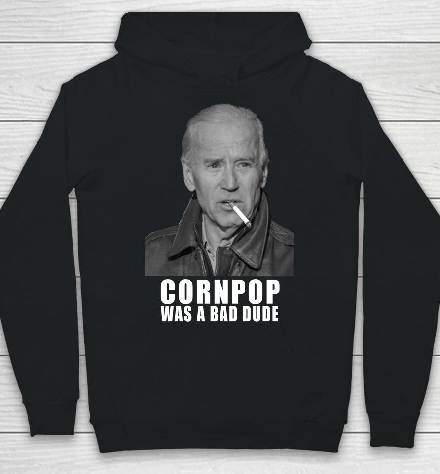 Joe Biden Cornpop Was A Bad Dude Meme Hoodie