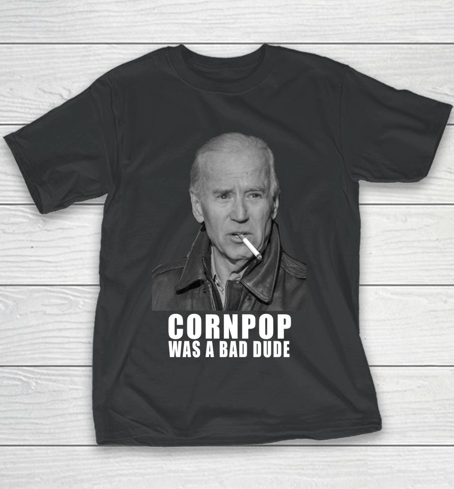 Joe Biden Cornpop Was A Bad Dude Meme Youth T-Shirt