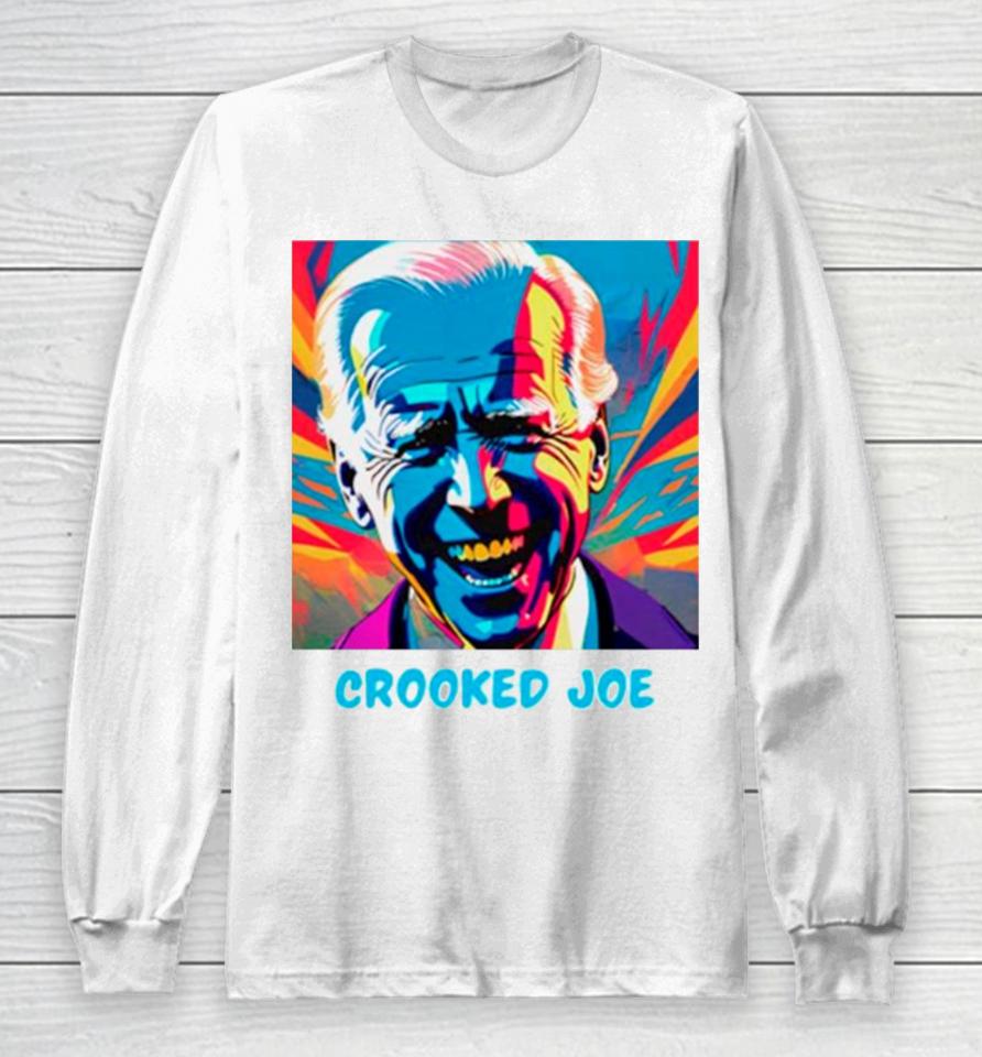 Joe Biden Crooked Joe Long Sleeve T-Shirt