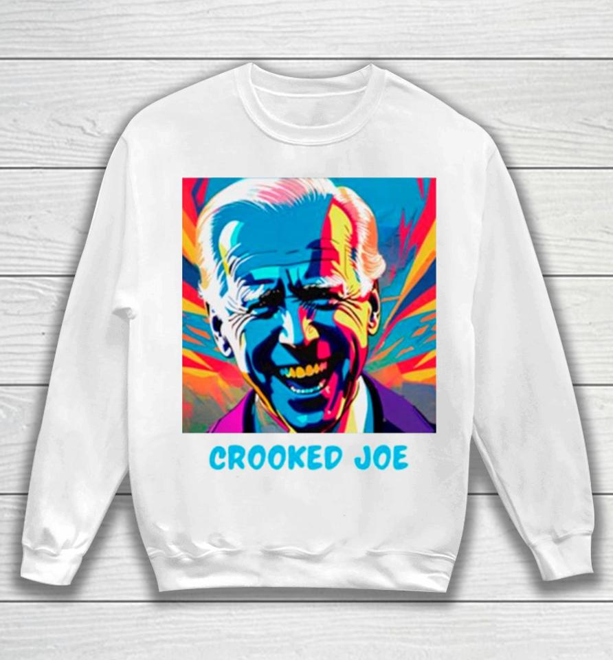 Joe Biden Crooked Joe Sweatshirt