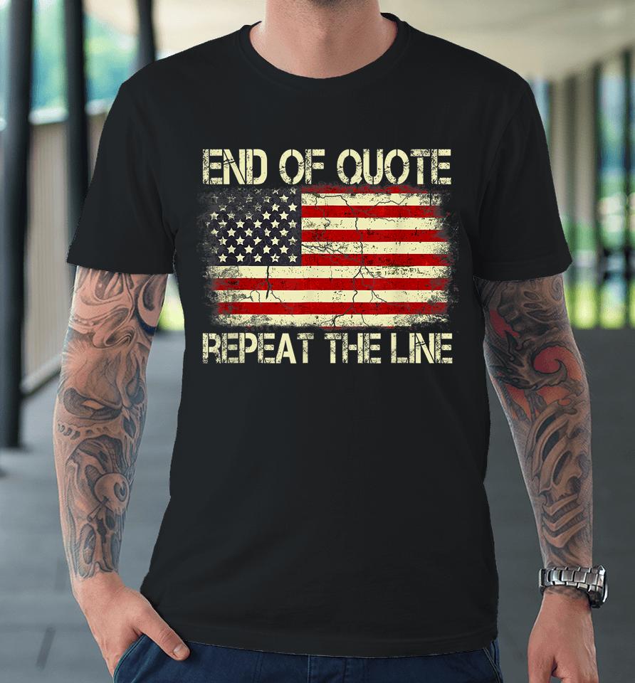 Joe Biden End Of Quote Repeat The Line Premium T-Shirt