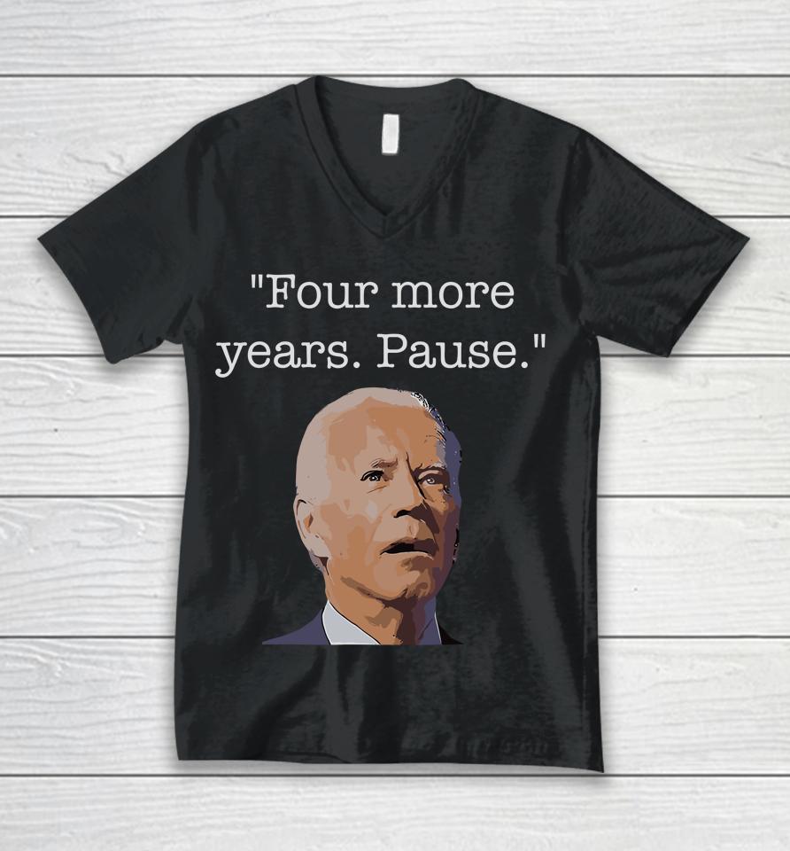 Joe Biden Funny Quote Saying Four More Years Pause Biden Unisex V-Neck T-Shirt