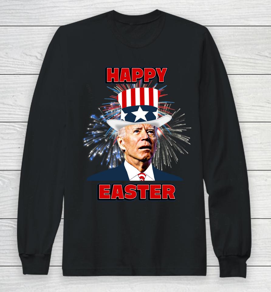 Joe Biden Happy Easter For Fourth Of July Long Sleeve T-Shirt