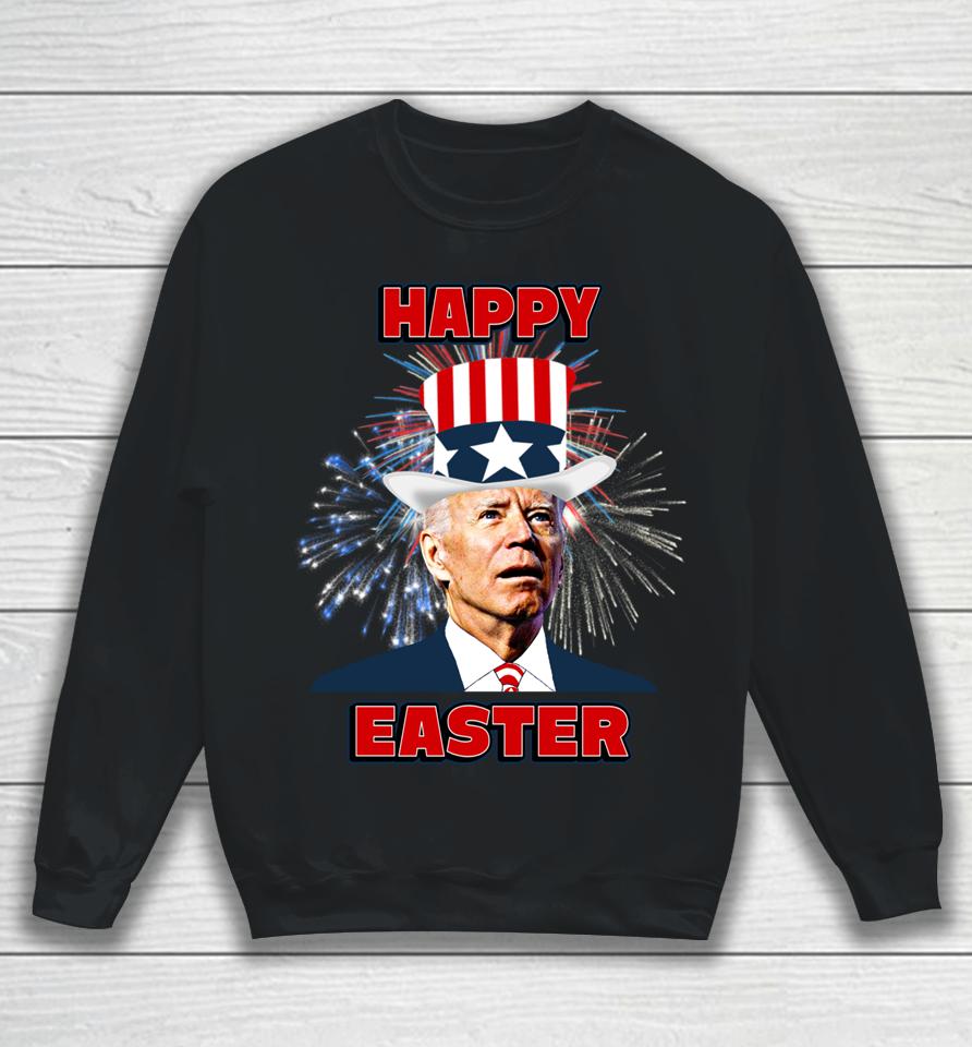 Joe Biden Happy Easter For Fourth Of July Sweatshirt