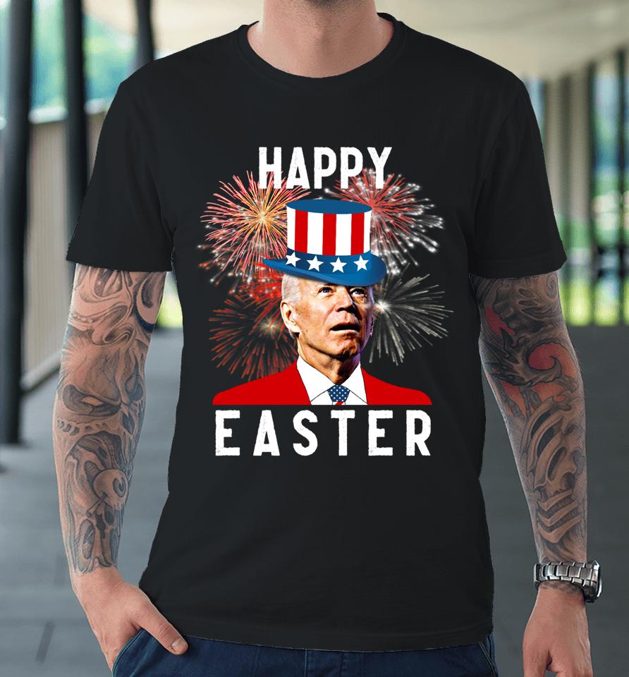 Joe Biden Happy Easter For Funny 4Th Of July Premium T-Shirt