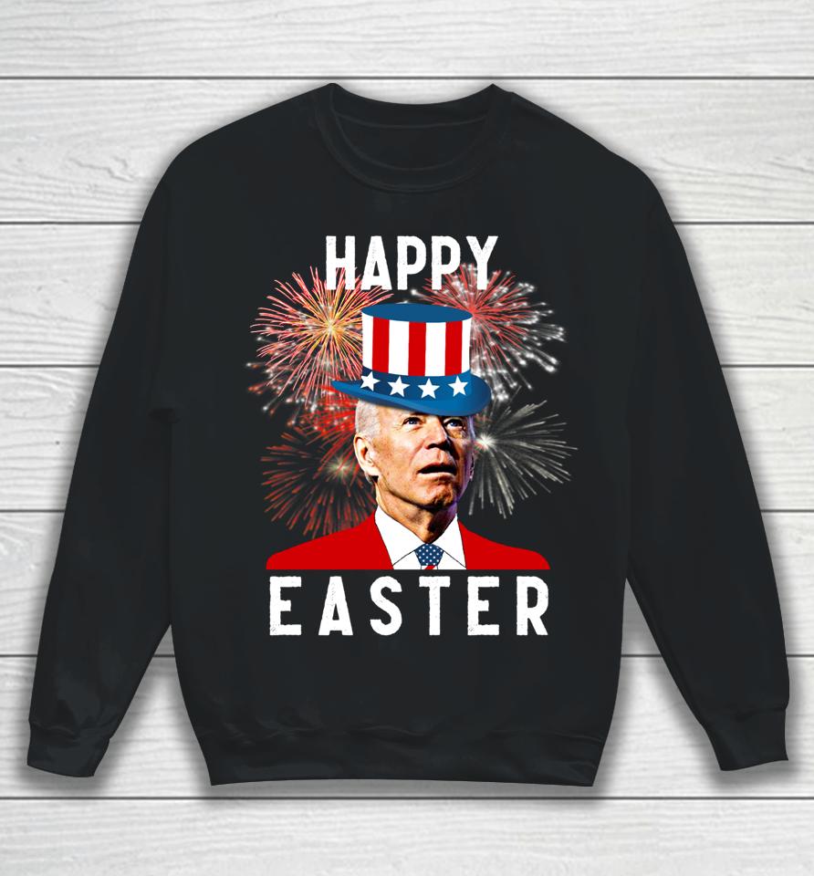 Joe Biden Happy Easter For Funny 4Th Of July Sweatshirt