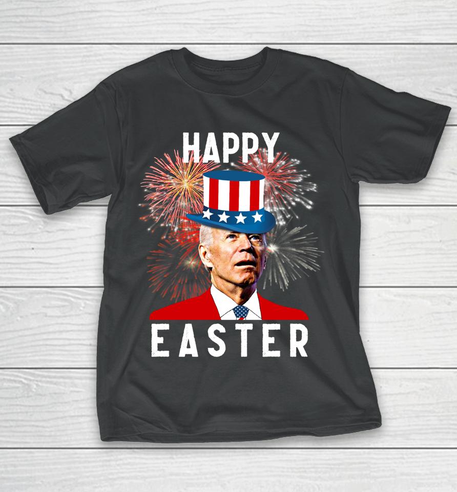 Joe Biden Happy Easter For Funny 4Th Of July T-Shirt