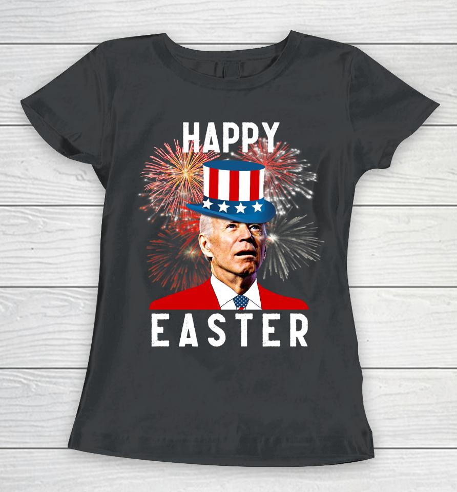 Joe Biden Happy Easter For Funny 4Th Of July Women T-Shirt